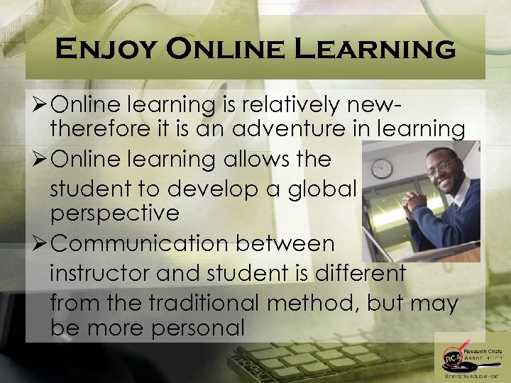 Enjoy Online Learning Ø Online learning is relatively newtherefore it is an adventure in