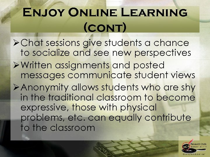 Enjoy Online Learning (cont) Ø Chat sessions give students a chance to socialize and
