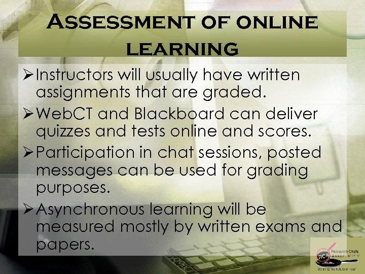 Assessment of online learning Ø Instructors will usually have written assignments that are graded.