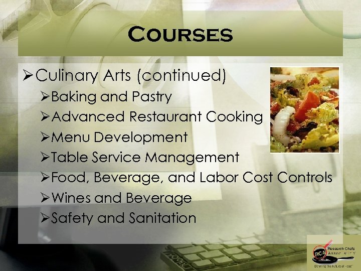 Courses Ø Culinary Arts (continued) ØBaking and Pastry ØAdvanced Restaurant Cooking ØMenu Development ØTable