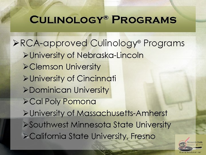 Culinology® Programs Ø RCA-approved Culinology® Programs ØUniversity of Nebraska-Lincoln ØClemson University ØUniversity of Cincinnati