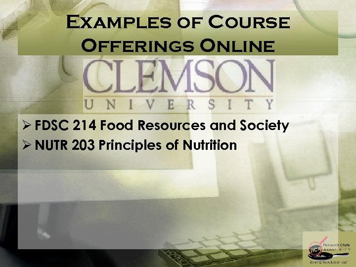 Examples of Course Offerings Online Ø FDSC 214 Food Resources and Society Ø NUTR