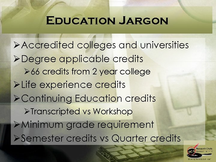 Education Jargon Ø Accredited colleges and universities Ø Degree applicable credits Ø 66 credits