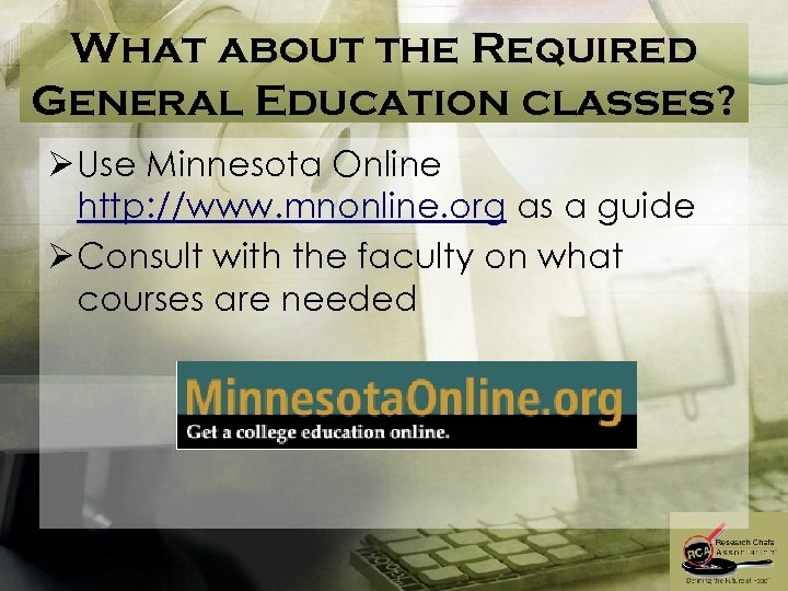What about the Required General Education classes? Ø Use Minnesota Online http: //www. mnonline.