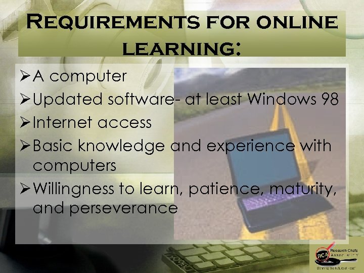 Requirements for online learning: Ø A computer Ø Updated software- at least Windows 98