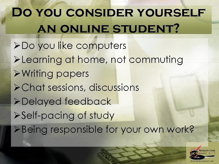 Do you consider yourself an online student? Ø Do you like computers Ø Learning
