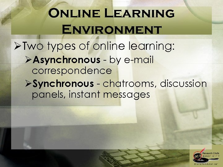 Online Learning Environment ØTwo types of online learning: ØAsynchronous - by e-mail correspondence ØSynchronous