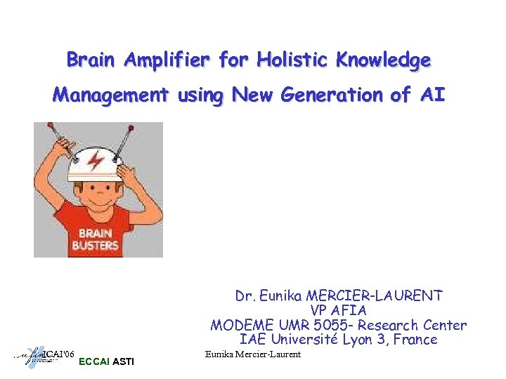 Brain Amplifier for Holistic Knowledge Management using New Generation of AI Dr. Eunika MERCIER-LAURENT