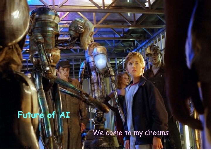 Future of AI Welcome to my dreams ICAI'06 Eunika Mercier-Laurent 10 