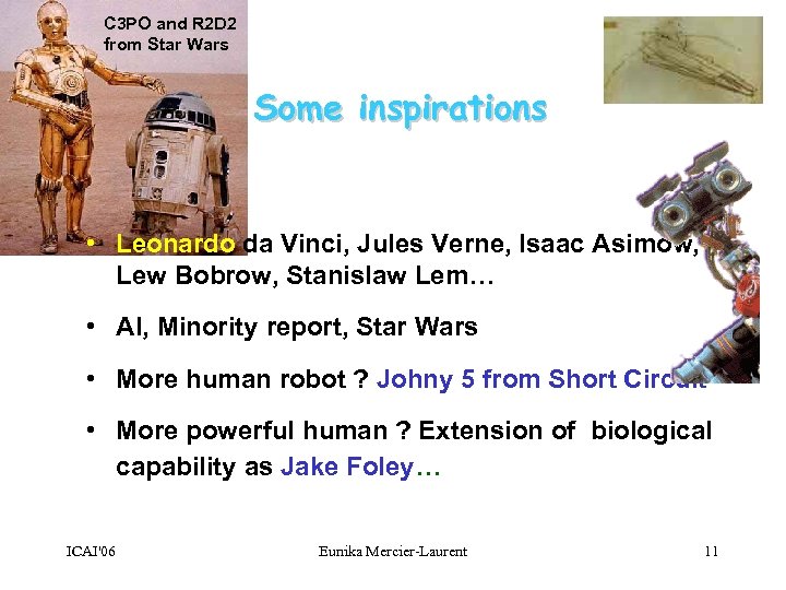 C 3 PO and R 2 D 2 from Star Wars Some inspirations •