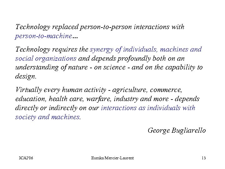 Technology replaced person-to-person interactions with person-to-machine… Technology requires the synergy of individuals, machines and