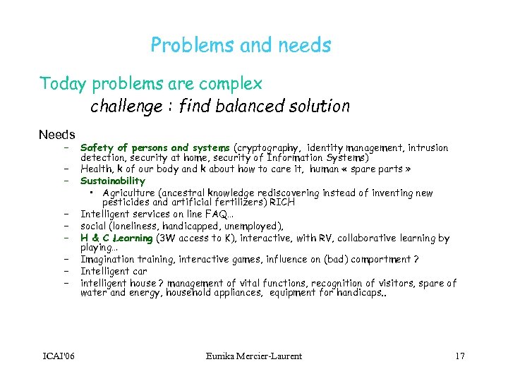 Problems and needs Today problems are complex challenge : find balanced solution Needs –