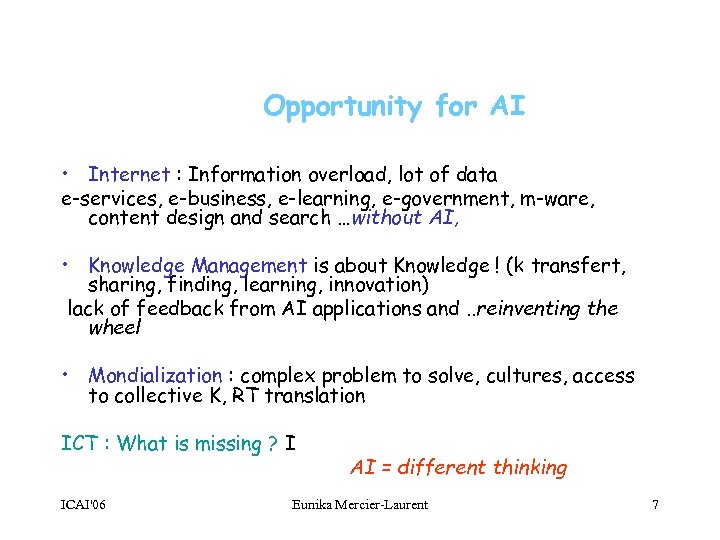 Opportunity for AI • Internet : Information overload, lot of data e-services, e-business, e-learning,