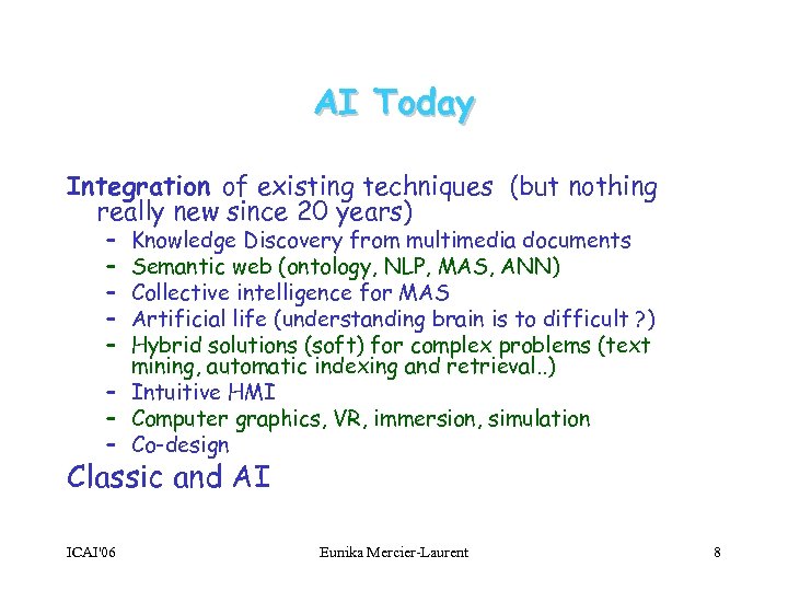 AI Today Integration of existing techniques (but nothing really new since 20 years) –