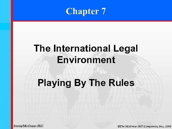 Chapter 7 7 -0 The International Legal Environment Playing By The Rules Irwin/Mc. Graw-Hill