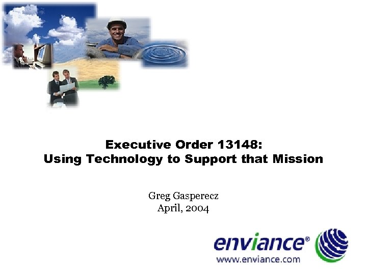 Executive Order 13148: Using Technology to Support that Mission Greg Gasperecz April, 2004 