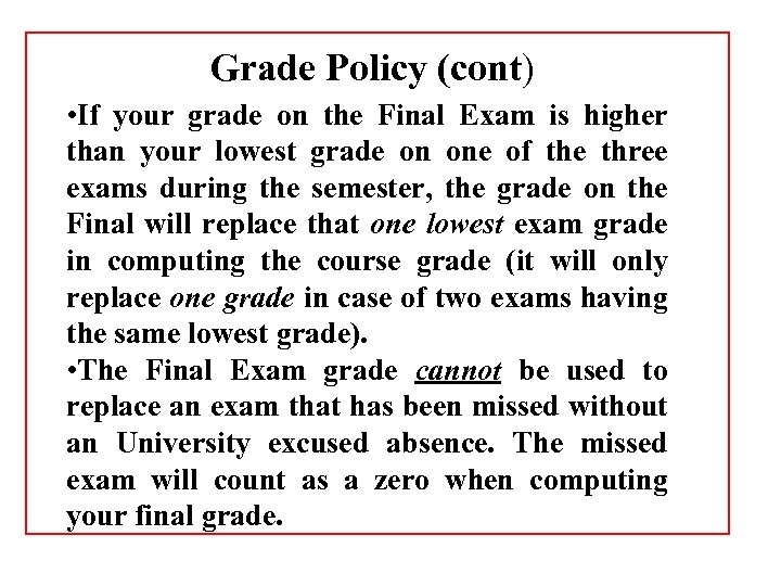 Grade Policy (cont) • If your grade on the Final Exam is higher than