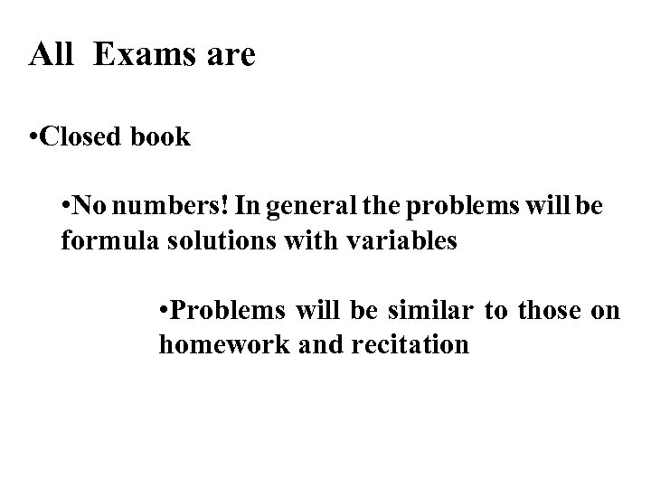 All Exams are • Closed book • No numbers! In general the problems will