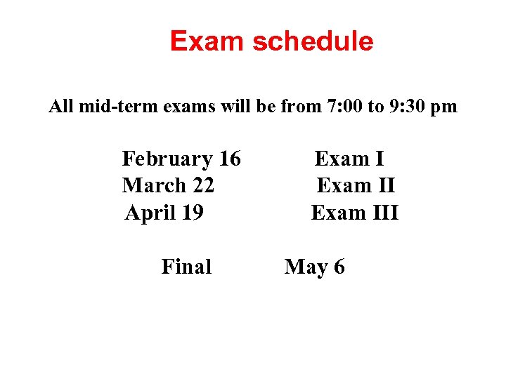 Exam schedule All mid-term exams will be from 7: 00 to 9: 30 pm