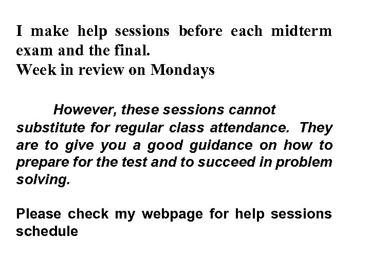 I make help sessions before each midterm exam and the final. Week in review