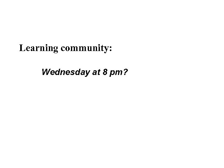 Learning community: Wednesday at 8 pm? 