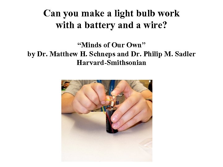 Can you make a light bulb work with a battery and a wire? “Minds