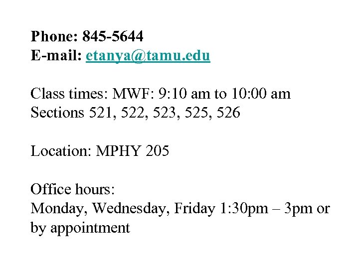 Phone: 845 -5644 E-mail: etanya@tamu. edu Class times: MWF: 9: 10 am to 10: