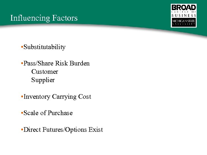 Influencing Factors • Substitutability • Pass/Share Risk Burden Customer Supplier • Inventory Carrying Cost