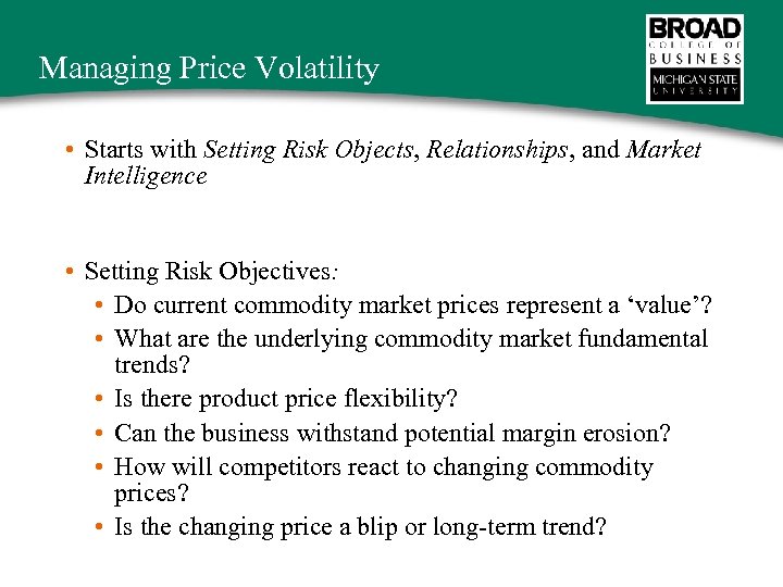 Managing Price Volatility • Starts with Setting Risk Objects, Relationships, and Market Intelligence •