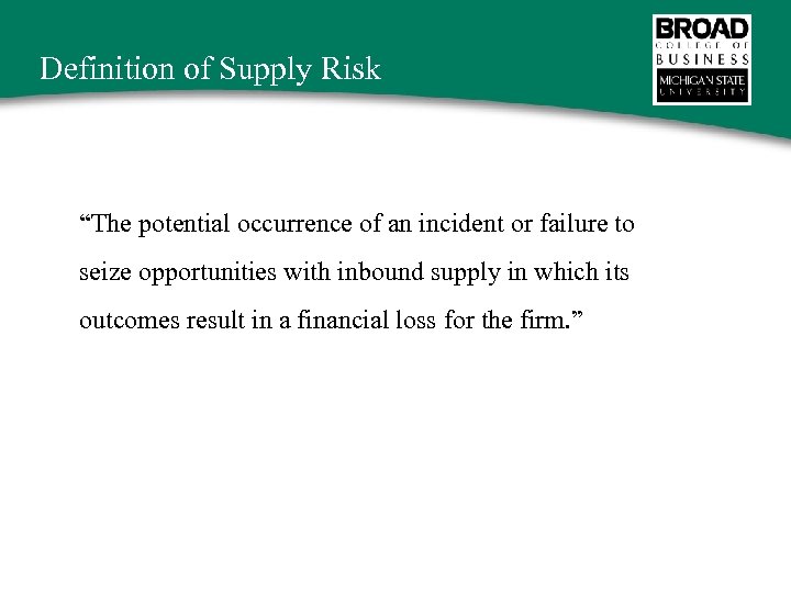 Definition of Supply Risk “The potential occurrence of an incident or failure to seize