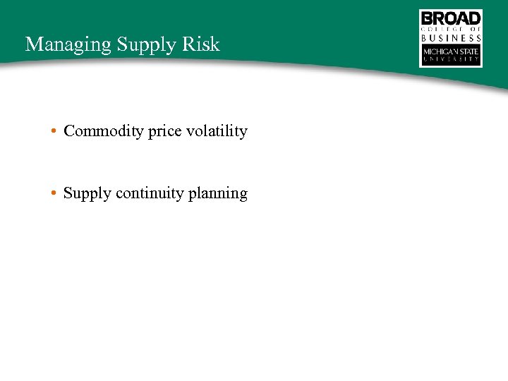 Managing Supply Risk • Commodity price volatility • Supply continuity planning 