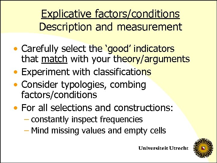Explicative factors/conditions Description and measurement • Carefully select the ‘good’ indicators that match with