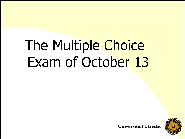 The Multiple Choice Exam of October 13 