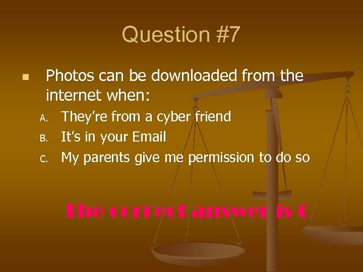 Question #7 n Photos can be downloaded from the internet when: A. B. C.