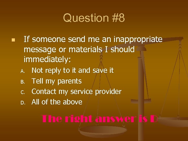 Question #8 n If someone send me an inappropriate message or materials I should