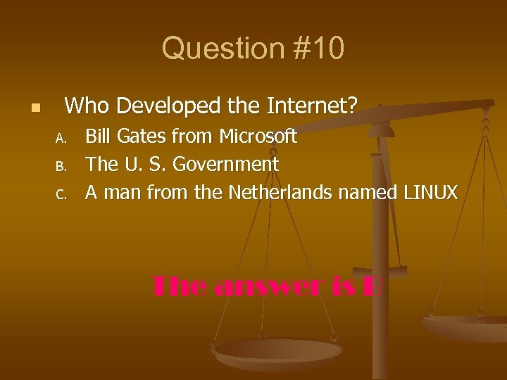 Question #10 n Who Developed the Internet? A. B. C. Bill Gates from Microsoft