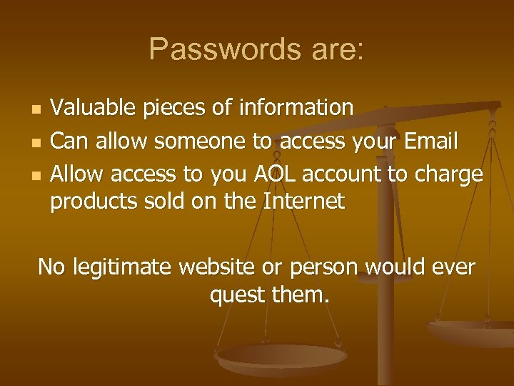 Passwords are: n n n Valuable pieces of information Can allow someone to access