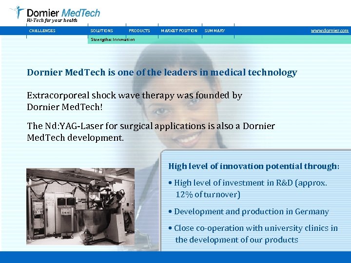 Hi-Tech for your health CHALLENGES SOLUTIONS PRODUCTS MARKET POSITION SUMMARY www. dornier. com Strengths: