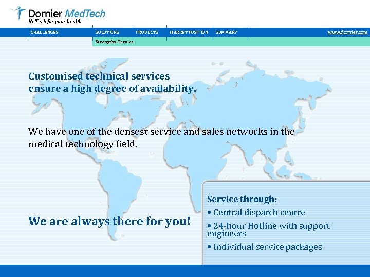 Hi-Tech for your health CHALLENGES SOLUTIONS PRODUCTS MARKET POSITION SUMMARY www. dornier. com Strengths: