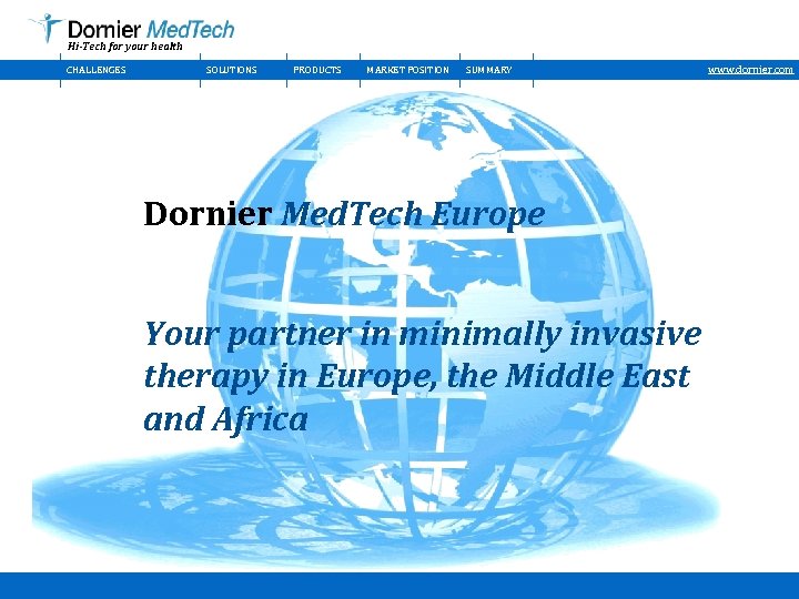 Hi-Tech for your health CHALLENGES SOLUTIONS PRODUCTS MARKET POSITION SUMMARY Dornier Med. Tech Europe