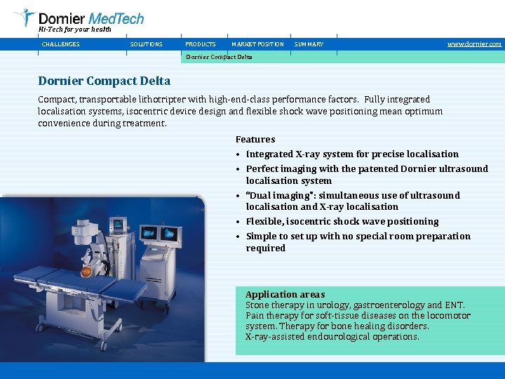 Hi-Tech for your health CHALLENGES SOLUTIONS PRODUCTS MARKET POSITION SUMMARY www. dornier. com Dornier