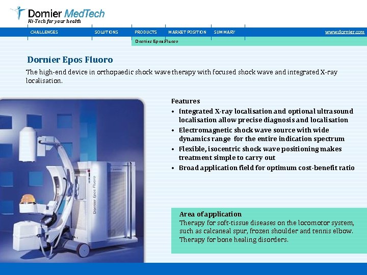 Hi-Tech for your health CHALLENGES SOLUTIONS PRODUCTS MARKET POSITION SUMMARY www. dornier. com Dornier