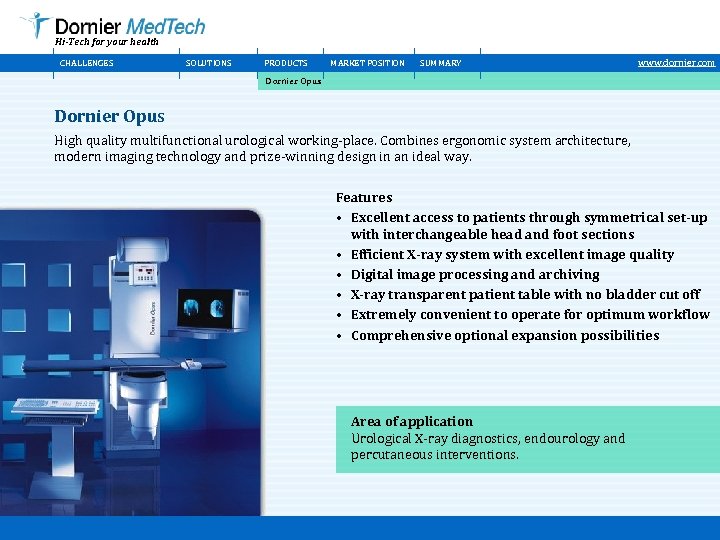 Hi-Tech for your health CHALLENGES SOLUTIONS PRODUCTS MARKET POSITION SUMMARY www. dornier. com Dornier