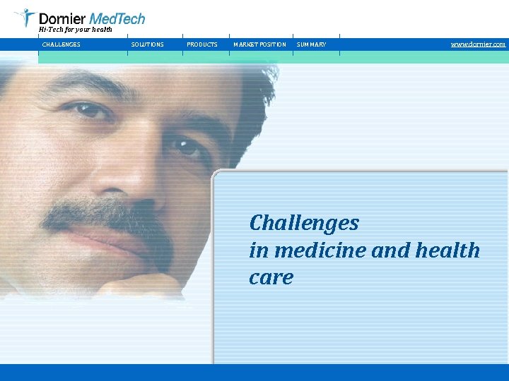 Hi-Tech for your health CHALLENGES SOLUTIONS PRODUCTS MARKET POSITION SUMMARY www. dornier. com Challenges