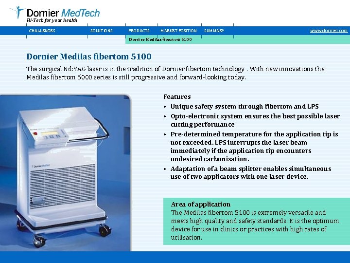 Hi-Tech for your health CHALLENGES SOLUTIONS PRODUCTS MARKET POSITION SUMMARY www. dornier. com Dornier