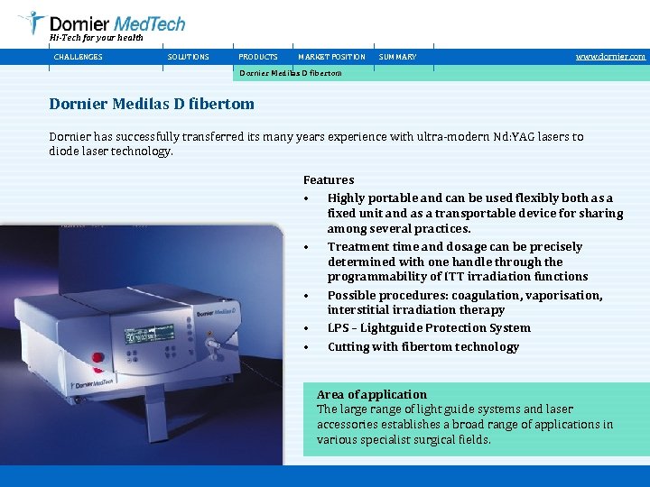 Hi-Tech for your health CHALLENGES SOLUTIONS PRODUCTS MARKET POSITION SUMMARY www. dornier. com Dornier