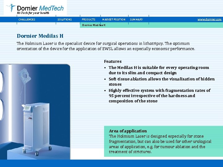 Hi-Tech for your health CHALLENGES SOLUTIONS PRODUCTS MARKET POSITION SUMMARY www. dornier. com Dornier