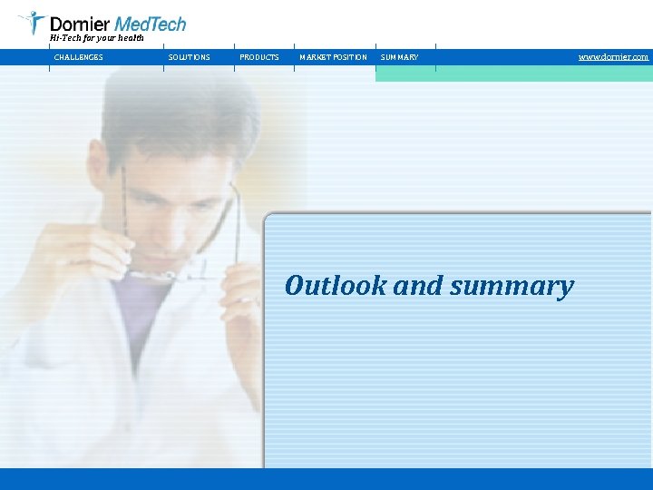 Hi-Tech for your health CHALLENGES SOLUTIONS PRODUCTS MARKET POSITION SUMMARY Outlook and summary www.