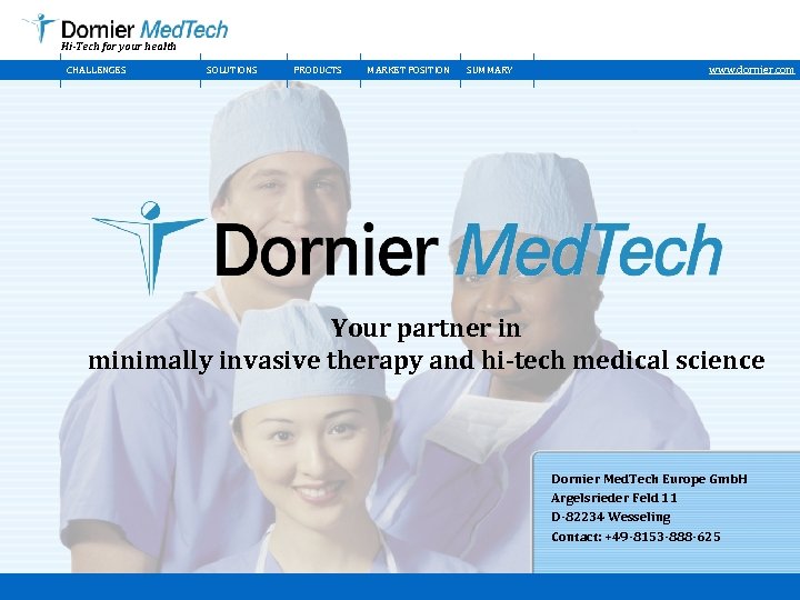 Hi-Tech for your health CHALLENGES SOLUTIONS PRODUCTS MARKET POSITION SUMMARY www. dornier. com Your