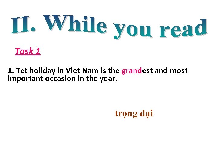 Task 1 1. Tet holiday in Viet Nam is the grandest and most important